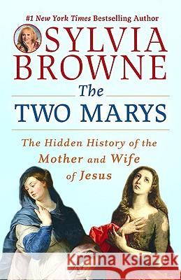 The Two Marys: The Hidden History of the Mother and Wife of Jesus Sylvia Browne Lindsay Harrison 9780451225085 New American Library - książka