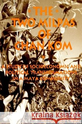 The Two Milpas of Chan Kom: Scenarios of a Maya Village Life Re Cruz, Alicia 9780791428306 State University of New York Press - książka