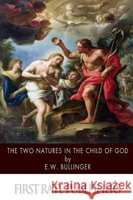 The Two Natures in the Child of God E. W. Bullinger 9781502965745 Createspace - książka