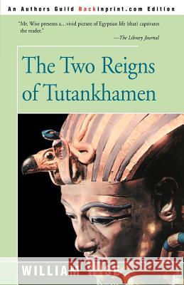 The Two Reigns of Tutankhamen William Wise Harry Burton 9780595168644 Backinprint.com - książka
