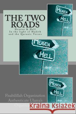 The Two Roads: Heaven & Hell -In the light of Hadith and the Quranic Verses Authenticate Ulama's Organization, Fisa 9781539717751 Createspace Independent Publishing Platform - książka