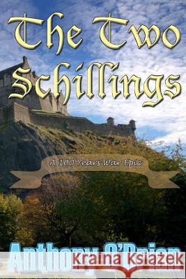 The Two Schillings: A 100 Year War Romance Epic Anthony O'Brian 9781503176973 Createspace - książka