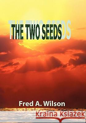 The Two Seeds Fred A. Wilson 9781441599704 Xlibris Corporation - książka