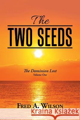 The Two Seeds: Th E Dominion Lost Fred A Wilson 9781984532510 Xlibris Us - książka