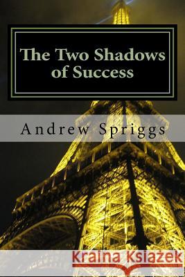 The Two Shadows of Success Mr Andrew Neil Spriggs 9781975841386 Createspace Independent Publishing Platform - książka