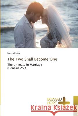 The Two Shall Become One Khanu, Moses 9786202477710 Blessed Hope Publishing - książka