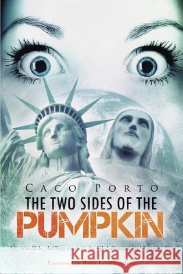 The Two Sides of The Pumpkin: An incredible, thrilling story in the Globalization and Internet Era Porto, Caco 9781492830283 Createspace - książka