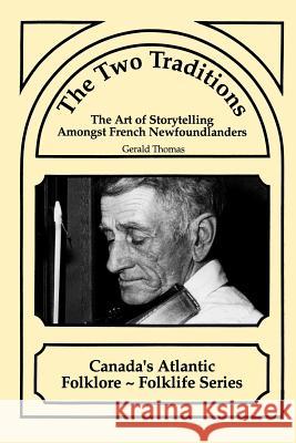 The Two Traditions: The Art of Storytelling Amongst French Newfoundlanders Thomas, Gerald 9781550810554 Breakwater Books - książka