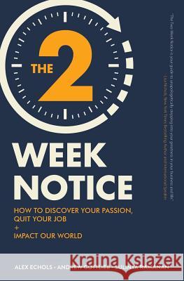 The Two-Week Notice: How to Discover Your Passion, Quit Your Job + Impact Our World Andrew Gottlieb Sulinya Ramanan Lisa Nichols 9781723879265 Independently Published - książka