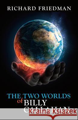 The Two Worlds of Billy Callahan Richard Friedman 9781619844971 Gatekeeper Press - książka