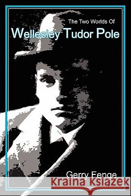 The Two Worlds of Wellesley Tudor Pole Gerry Fenge 9780979170065 Lorian Press - książka