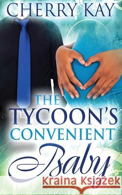 The Tycoon's Convenient Baby Cherry Kay 9781514705322 Createspace - książka