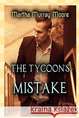 The Tycoon's Mistake Martha Murray Moore 9781533425898 Createspace Independent Publishing Platform - książka