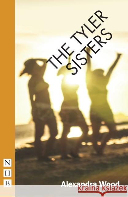 The Tyler Sisters Alexandra Wood   9781848429277 Nick Hern Books - książka