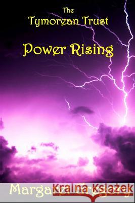 The Tymorean Trust: Power Rising Margaret Gregory 9781490550923 Createspace - książka