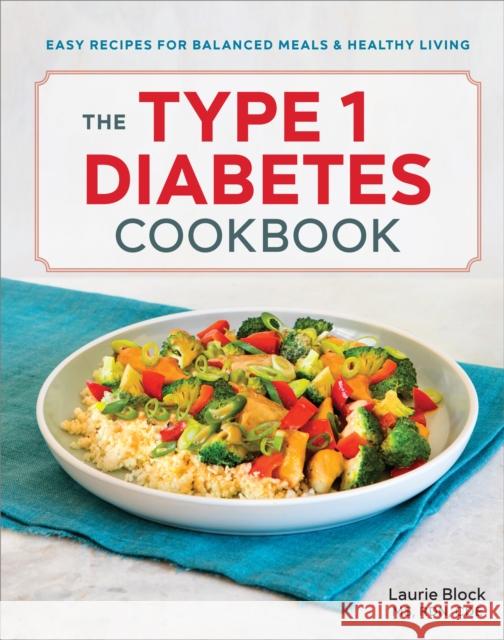 The Type 1 Diabetes Cookbook: Easy Recipes for Balanced Meals and Healthy Living Laurie Block 9781641522335 Rockridge Press - książka