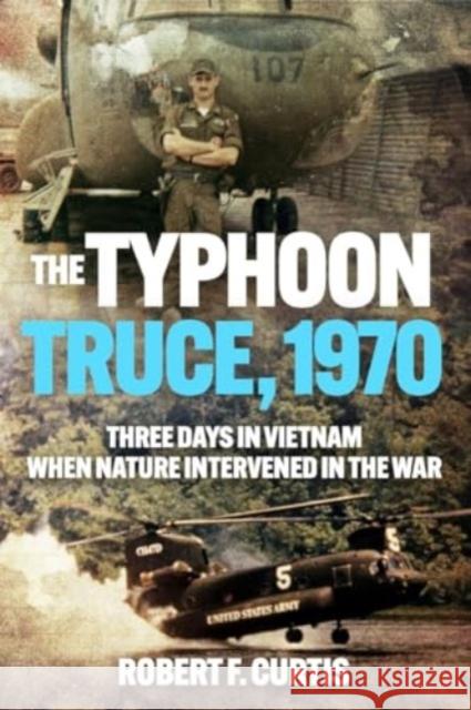 The Typhoon Truce, 1970: Three Days in Vietnam when Nature Intervened in the War Robert Curtis 9781636244648 Casemate Publishers - książka