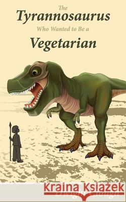 The Tyrannosaurus Who Wanted to Be a Vegetarian Dwight a. Clough 9781502719966 Createspace - książka