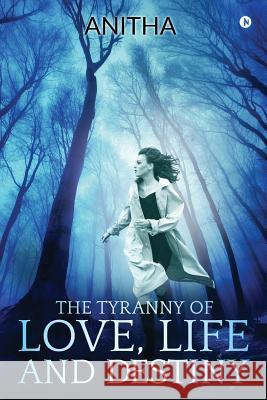 The Tyranny of Love, Life and Destiny Anitha 9781642496802 Notion Press, Inc. - książka