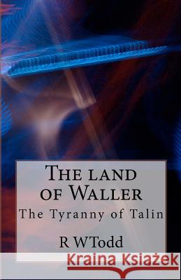 The Tyranny of Talin MR R. W. Todd 9781463719029 Createspace - książka