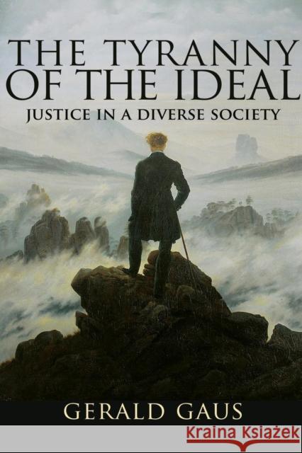 The Tyranny of the Ideal: Justice in a Diverse Society Gerald Gaus 9780691183428 Princeton University Press - książka