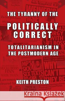 The Tyranny of the Politically Correct: Totalitarianism in the Postmodern Age Keith Preston 9781910881163 Black House Publishing - książka