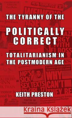 The Tyranny of the Politically Correct: Totalitarianism in the Postmodern Age Keith Preston 9781910881330 Black House Publishing - książka