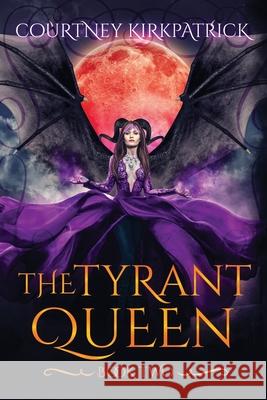 The Tyrant Queen Courtney Kirkpatrick, Danielle Doolittle 9781089361831 Independently Published - książka