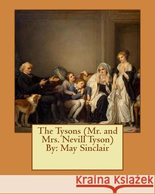 The Tysons (Mr. and Mrs. Nevill Tyson) By: May Sinclair Sinclair, May 9781542356831 Createspace Independent Publishing Platform - książka