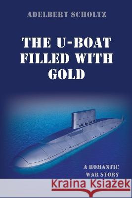 The U-Boat Filled with Gold Adelbert Scholtz 9781666746679 Resource Publications (CA) - książka