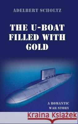 The U-Boat Filled with Gold Adelbert Scholtz 9781666746686 Resource Publications (CA) - książka