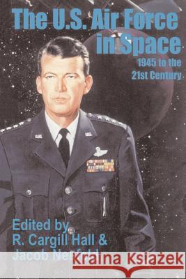 The U. S. Air Force in Space: 1945 to the Twenty-First Century Hall, R. Cargill 9781410201362 University Press of the Pacific - książka