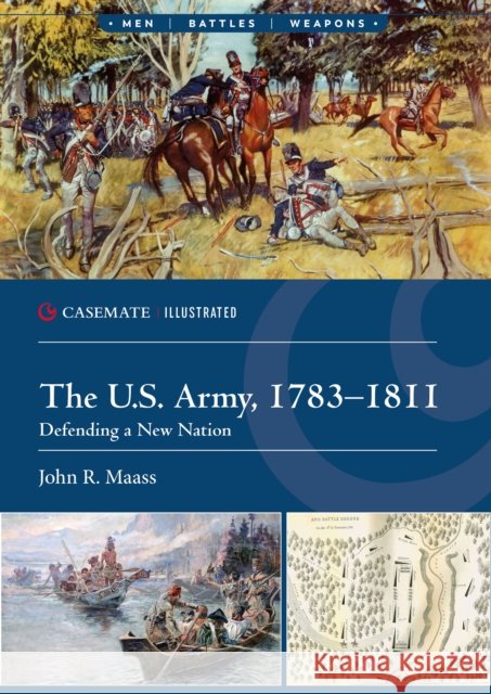 The U.S. Army, 1783–1811: Defending a New Nation John R. Maass 9781636245522 Casemate - książka
