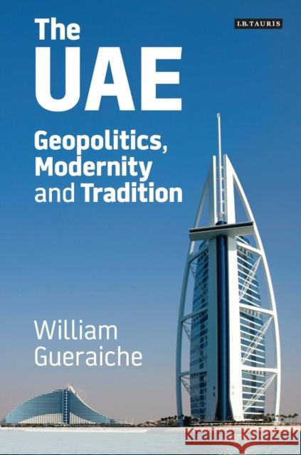 The Uae: Geopolitics, Modernity and Tradition Gueraiche, William 9781784539306 I. B. Tauris & Company - książka