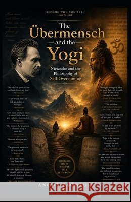 The Übermensch and the Yogi: Nietzsche and the Philosophy of Self-Overcoming Pachauri, Anoop 9798197294074 Independently Published - książka