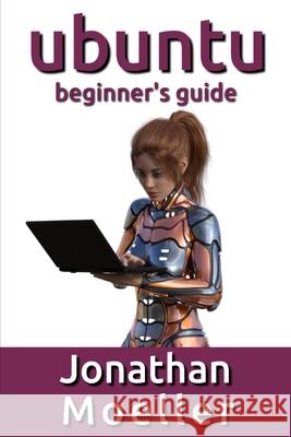 The Ubuntu Beginner's Guide Jonathan Moeller 9781797974606 Independently Published - książka