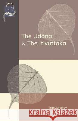 The Udana & The Itivuttaka: Inspired Utterances of the Buddha & The Buddha's Sayings John Ireland 9781681723402 BPS Pariyatti Editions - książka