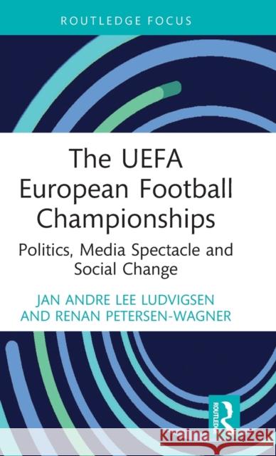 The Uefa European Football Championships: Politics, Media Spectacle and Social Change Ludvigsen, Jan Andre Lee 9781032416489 Taylor & Francis Ltd - książka