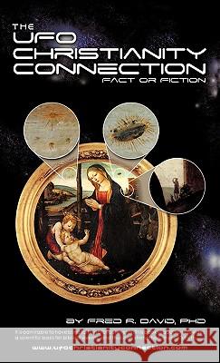 The UFO-Christianity Connection: Fact or Fiction David, Fred R. 9781450265614 iUniverse.com - książka