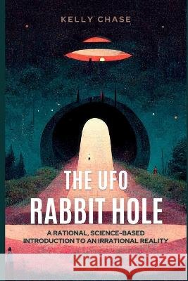 The UFO Rabbit Hole: Book One Kelly Chase   9798354000616 Independently Published - książka