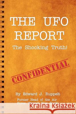 The UFO Report: The Shocking Truth! Edward J. Ruppelt 9781438286945 Createspace - książka