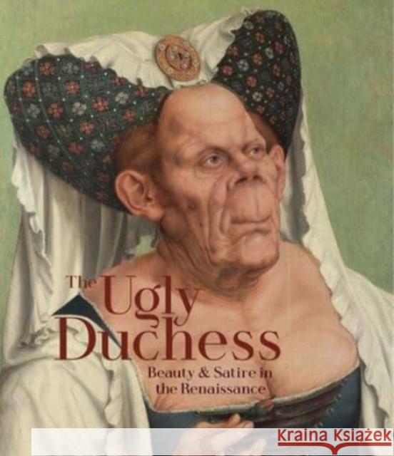 The Ugly Duchess: Beauty and Satire in the Renaissance Emma Capron 9781857096941 National Gallery Company Ltd - książka