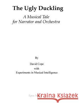 The Ugly Duckling: A Musical Tale for Narrator and Orchestra David Cope Experiments in Musical Intelligence 9781519180032 Createspace - książka