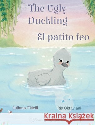 The Ugly Duckling / El patito feo Juliana O'Neill Ria Oktaviani 9781532458231 Xist Publishing - książka