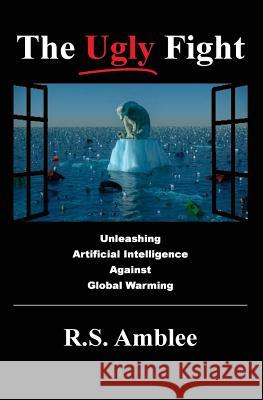 The Ugly Fight: Unleashing Artificial Intelligence Against Global Warming R. S. Amblee 9780983157434 Gloture Books - książka