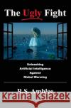 The Ugly Fight: Unleashing Artificial Intelligence Against Global Warming R. S. Amblee 9780983157434 Gloture Books