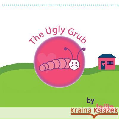 The Ugly Grub: inspiring uplifting funny children's book with images in full colour Jelila 9781503137356 Createspace - książka