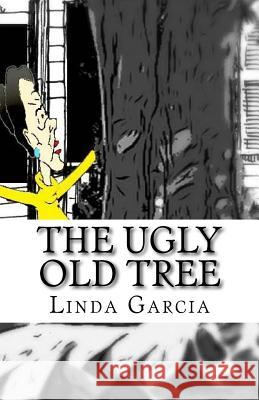 The Ugly Old Tree Linda Garcia Linda Garcia 9781523944125 Createspace Independent Publishing Platform - książka