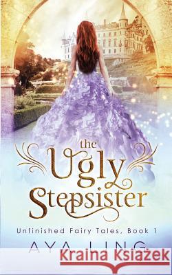 The Ugly Stepsister Aya Ling 9781511956727 Createspace - książka