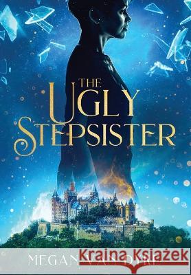 The Ugly Stepsister Megan Van Dyke 9781648981913 City Owl Press - książka